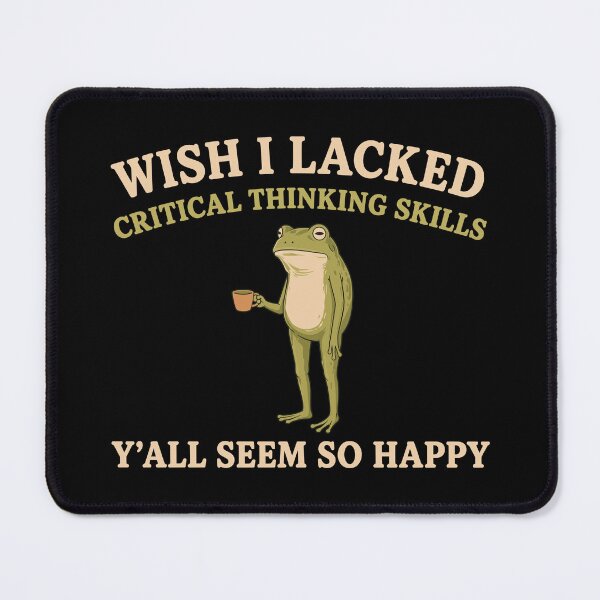Item preview, Wish I Lacked Critical Thinking Skills Y'all Seem So Happy designed and sold by Gaea1.