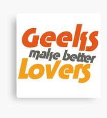 Geeks make better lovers Canvas Print