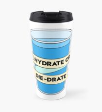 Hydrate or Die-Drate! Travel Mug