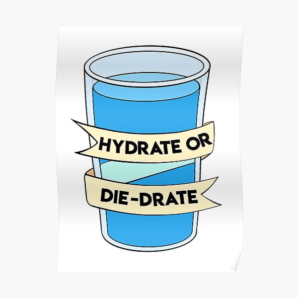 Hydrate or Die-Drate! Poster