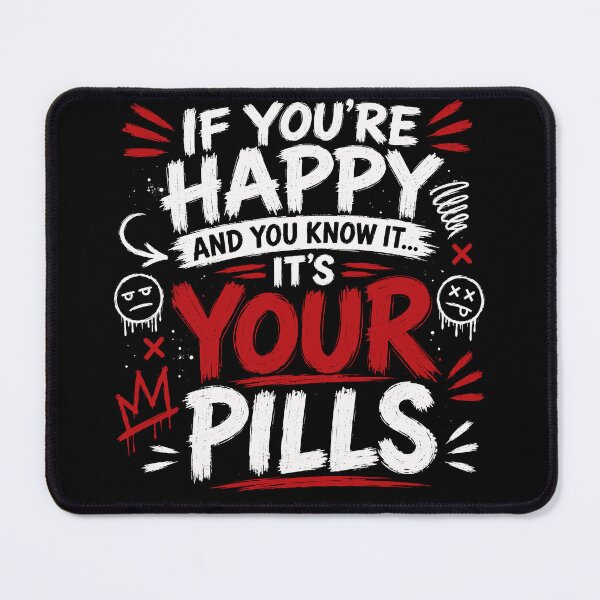 Item preview, If You're Happy And You Know It... It's Your Pills designed and sold by Portes-Ruty.