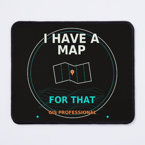 Item preview, I HAVE A MAP FOR THAT – GIS Professional designed and sold by MiSuPa.