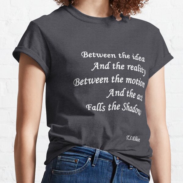 Quotation from T.S.Eliot Classic T-Shirt