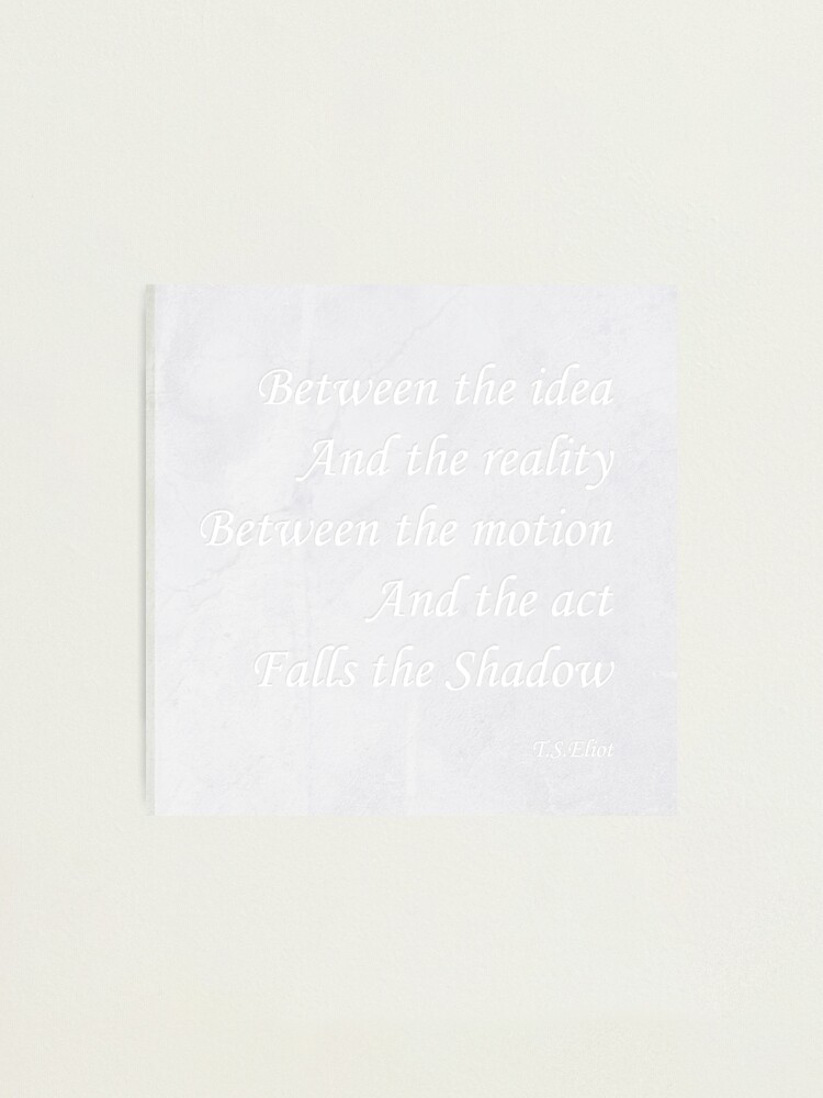 Alternate view of Quotation from T.S.Eliot Photographic Print
