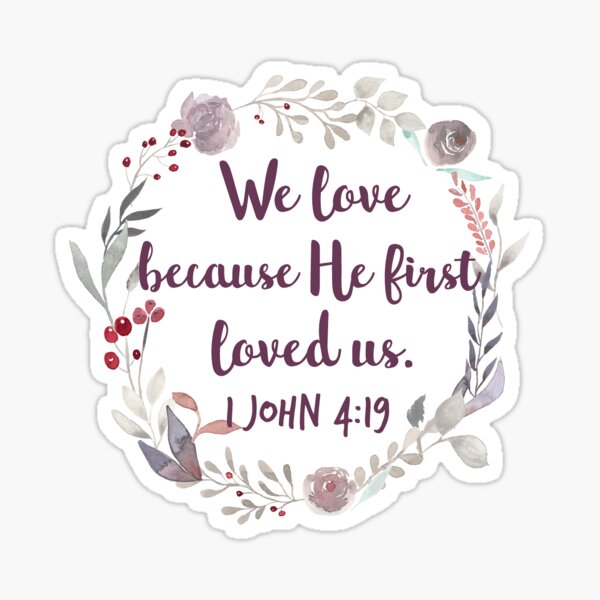 we-love-because-he-first-loved-us-1-john-4-19-sticker-by-bryce-lisi