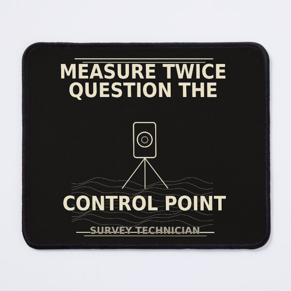 Item preview, MEASURE TWICE QUESTION THE CONTROL POINT – Survey Technician designed and sold by MiSuPa.