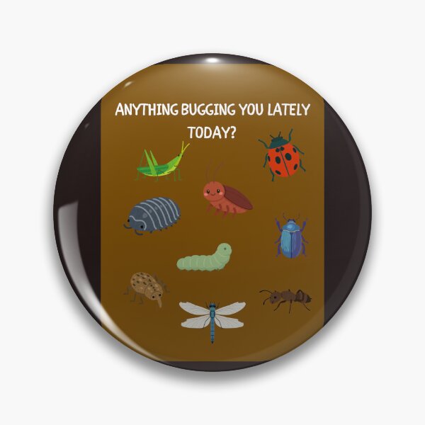Item preview, Anything Bugging You Lately Today? designed and sold by HillC1985.