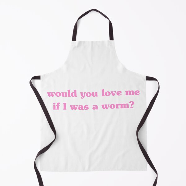 Item preview, Would You Love Me If I Was A Worm - Hot Girl Humor designed and sold by lydsshop.
