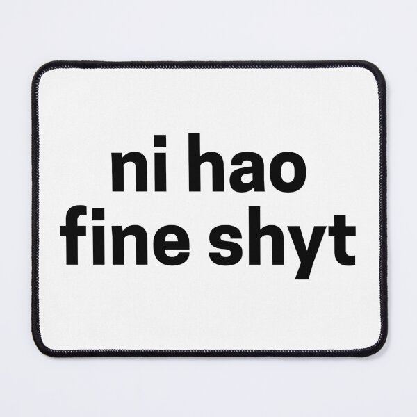 Item preview, ni hao fine shyt - Hot Girl Humor designed and sold by lydsshop.