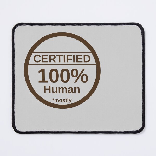 Item preview, Certified 100% human.... *mostly designed and sold by LittleGreyMan2026.