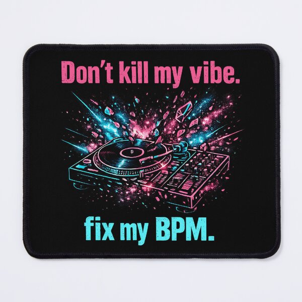Item preview, Don't Kill My Vibe Fix My BPM designed and sold by ZenRave Designs.