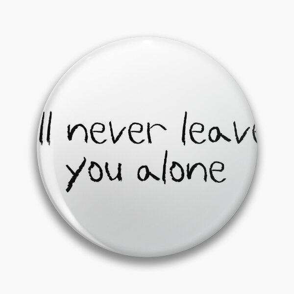 Item preview, ill never leave you alone designed and sold by createdbysydd.