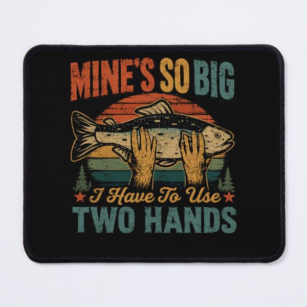 Item preview, Mine's So Big I Have To Use Two Hands Funny Fishing Angler designed and sold by HumansStuck12.