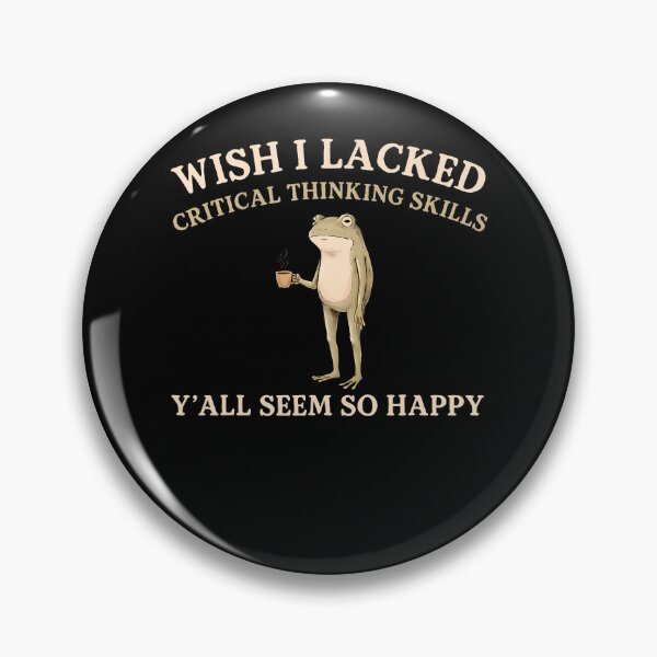 Item preview, Wish I Lacked Critical Thinking Skills Y'All Seem So Happy designed and sold by Apparel-Vortex.