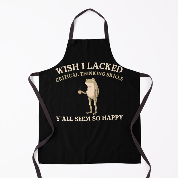 Item preview, Wish I Lacked Critical Thinking Skills Y'All Seem So Happy designed and sold by Apparel-Vortex.