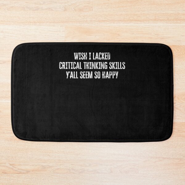 Item preview, Wish I Lacked Critical Thinking Skills Y'All Seem So Happy designed and sold by Apparel-Vortex.