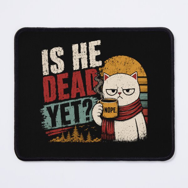 Item preview, Is He Dead Yet? Grumpy Cat Sarcasm Humor Cat Lover designed and sold by RetroMini2026.