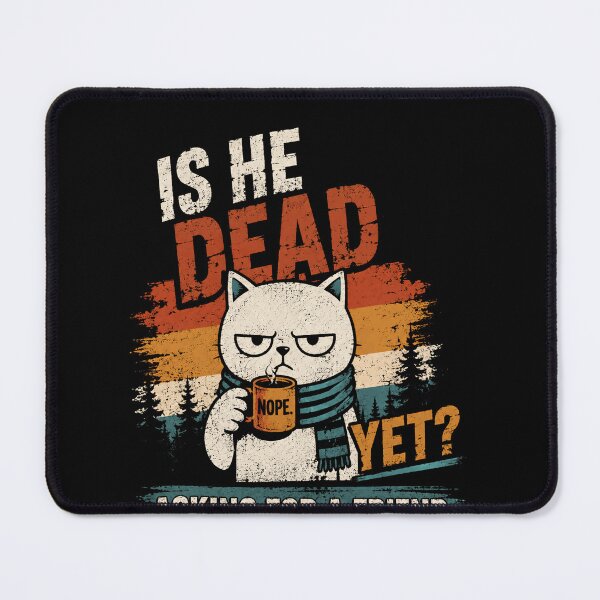 Item preview, Is He Dead Yet? Asking For A Friend. Grumpy Feline Sarcasm Humor. designed and sold by RetroMini2026.