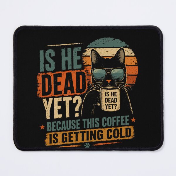 Item preview, Is He Dead Yet? Because This Coffee Is Getting Cold Grumpy Cat Sarcastic Coffee Lover Humor designed and sold by RetroMini2026.