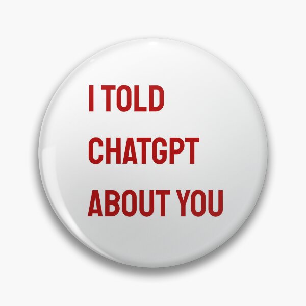 Item preview, I told chatgpt about you quote designed and sold by Makks12.