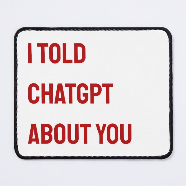 Item preview, I told chatgpt about you quote designed and sold by Makks12.