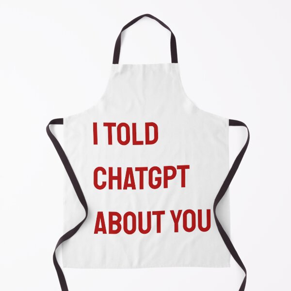 Item preview, I told chatgpt about you quote designed and sold by Makks12.