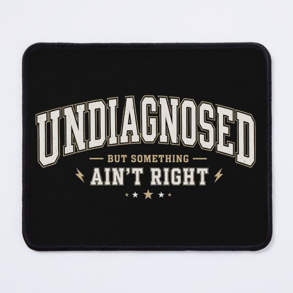 Item preview, Undiagnosed But Something Ain’t Right, Funny Sarcasm Humor, Relatable Quote designed and sold by Cchotlan.