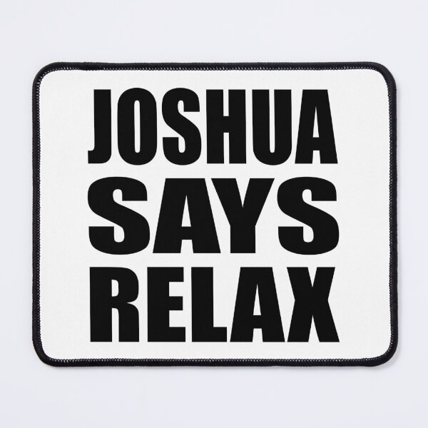 Item preview, Joshua Says Relax designed and sold by Normbot2000.