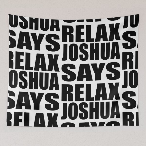 Item preview, Joshua Says Relax designed and sold by Normbot2000.