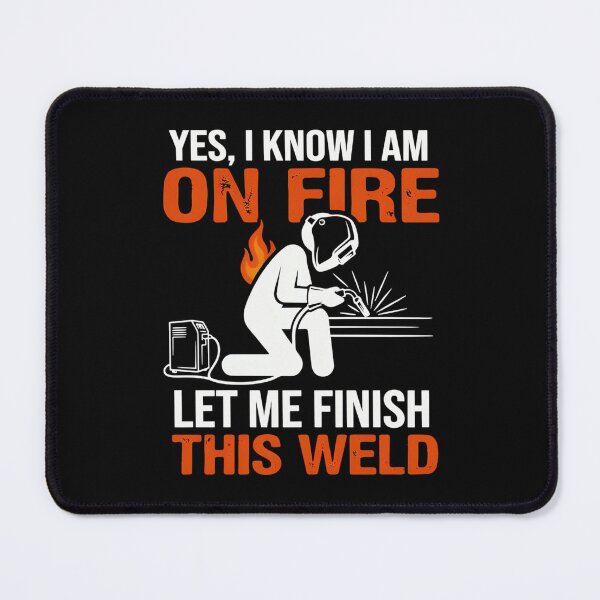 Item preview, Yes I Know I Am On Fire Let Me Finish This Weld Funny Welder designed and sold by MizoX7.
