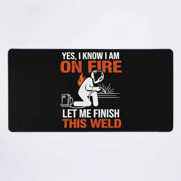 Item preview, Yes I Know I Am On Fire Let Me Finish This Weld Funny Welder designed and sold by MizoX7.