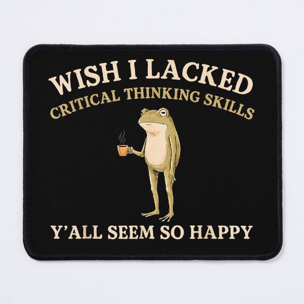 Item preview, Wish I Lacked Critical Thinking Skills Y'All Seem So Happy  designed and sold by Rahamkshop.