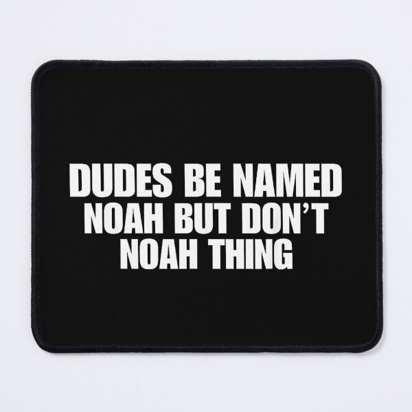 Item preview, Dudes Be Named Noah But Don't Noah Thing Funny Name Pun Wordplay Humor designed and sold by Rahamkshop.