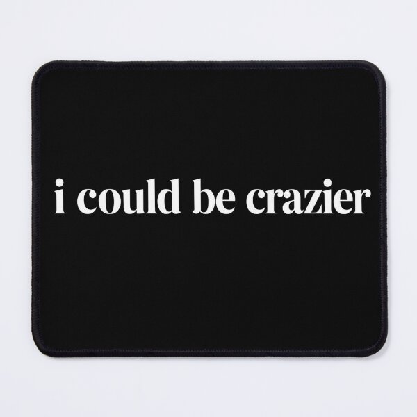 Item preview, I Could Be Crazier Minimalist Sarcastic Quote Design designed and sold by VGAfanatic.
