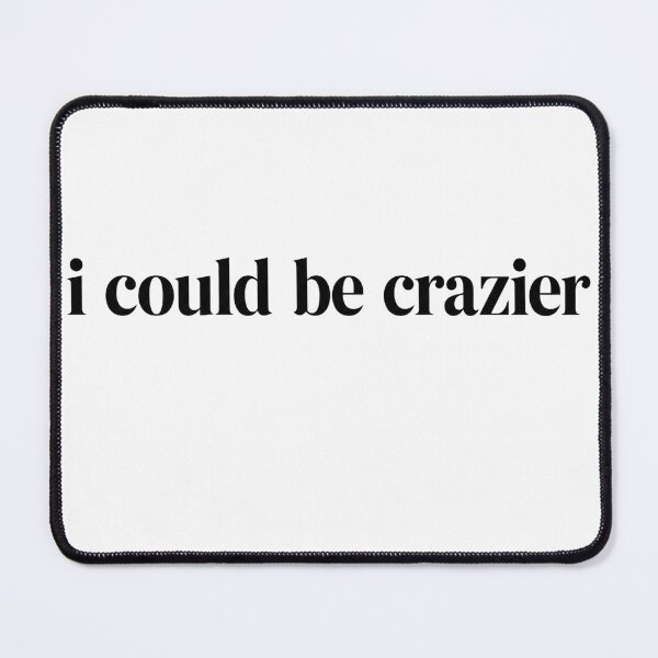 Item preview, I Could Be Crazier Minimalist Sarcastic Quote Design designed and sold by VGAfanatic.