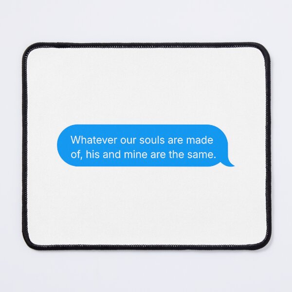 Item preview, Wuthering Heights whatever our souls are made of text designed and sold by elenasedit.