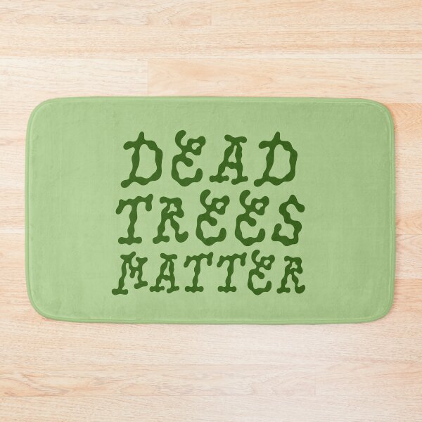 Item preview, Dead Trees Matter designed and sold by rhodeyart.