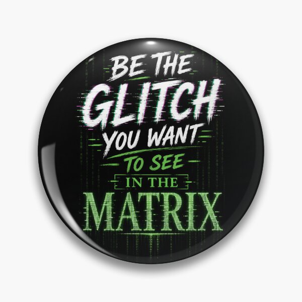 Item preview, Be the glitch you want to see in the matrix designed and sold by The Curious Cow.