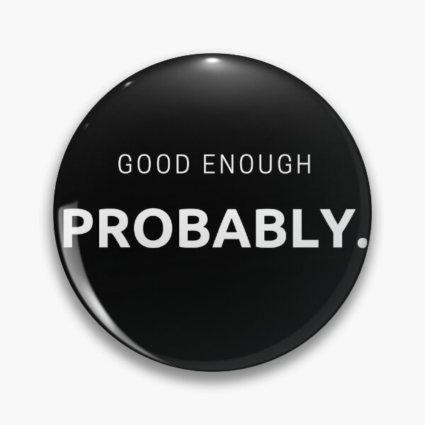 Item preview, Good Enough, Probably | Funny Minimalist Quote designed and sold by BrokenLabel.