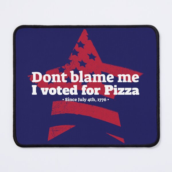 Item preview, Dont blame me I voted for pizza designed and sold by TRS26.