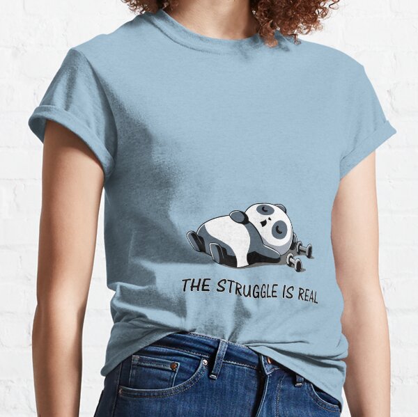 Struggle Is Real Funny Panda Tshirt and Gifts Classic T-Shirt