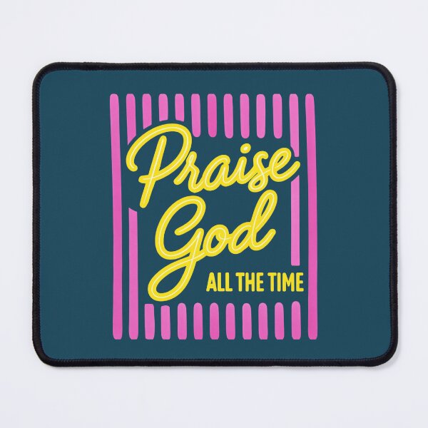 Item preview, Praise God All The Time Christian Faith designed and sold by NosandEdgy.