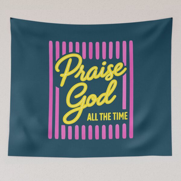 Item preview, Praise God All The Time Christian Faith designed and sold by NosandEdgy.