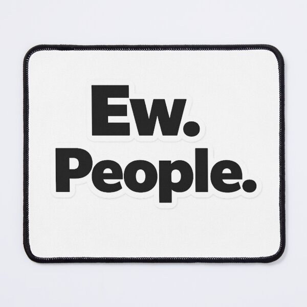 Item preview, Ew People designed and sold by Vexorask.