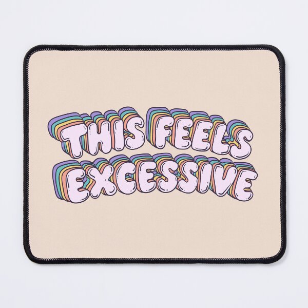 Item preview, This Feels Excessive designed and sold by Jess.a.creates.