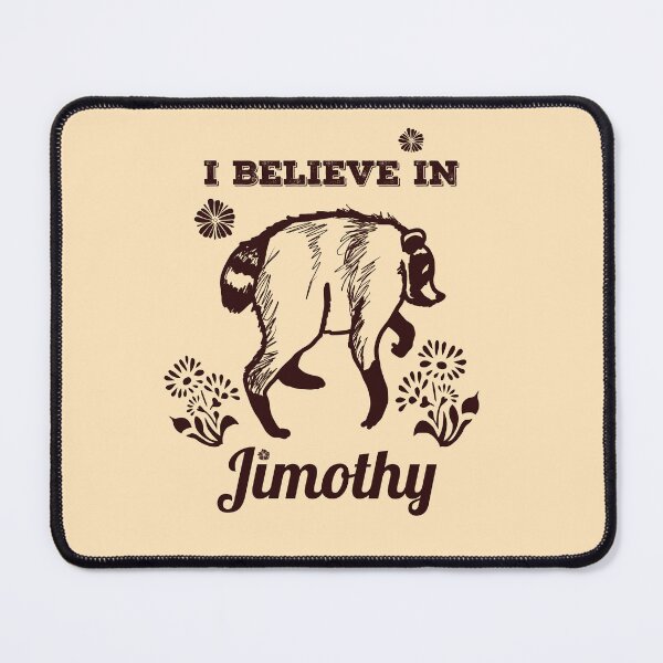 Item preview, I believe in Jimothy the raccoon designed and sold by sandpaperdaisy.