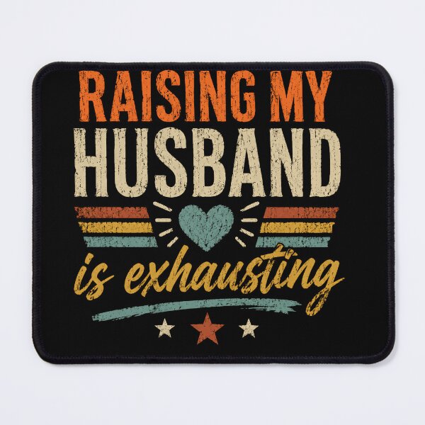 Item preview, Raising My Husband Is Exhausting Funny Wife Married Life Humor designed and sold by JonesFlora2025.