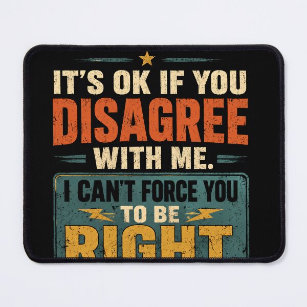 Item preview, It's Ok If You Disagree With Me. I Can't Force You To Be Right. Sarcastic Humor Opinionated People Funny Quote. designed and sold by JonesFlora2025.