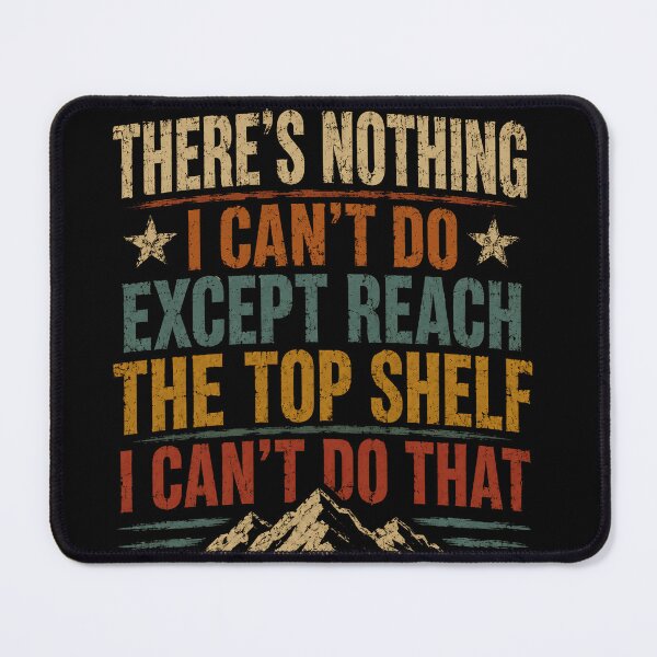 Item preview, There's Nothing I Can't Do Except Reach The Top Shelf I Can't Do That Short Person Humor Petite Quote designed and sold by JonesFlora2025.