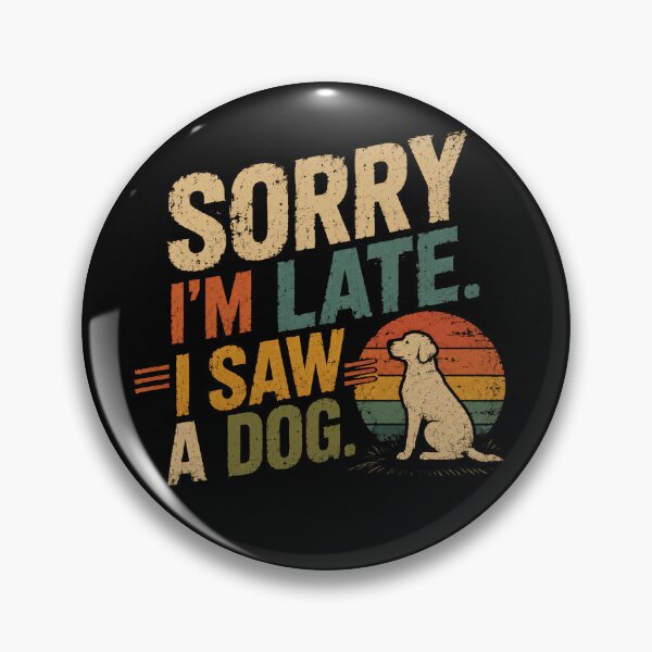 Item preview, Sorry I'm Late. I Saw A Dog. Dog Lover Pet Owner Humor designed and sold by JonesFlora2025.